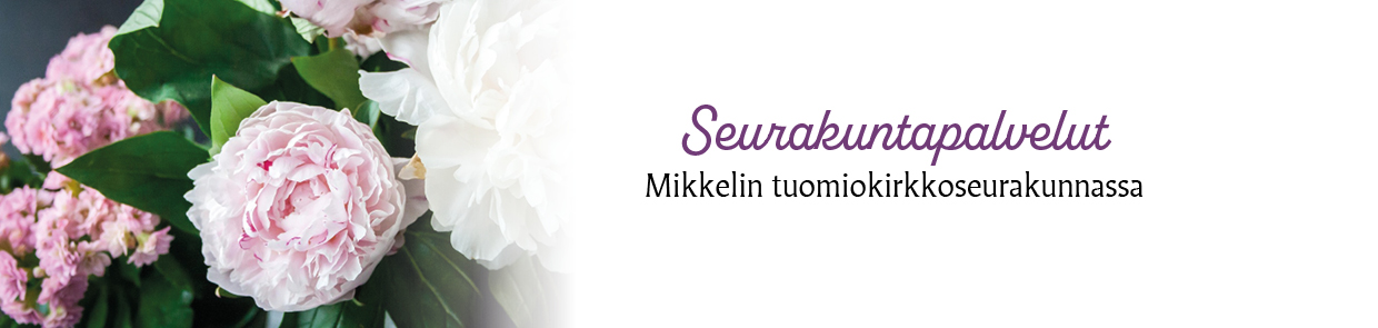 Kuvabanneri, jossa kukkakimppu ja teksti: Seurakuntapalvelut Mikkelin tuomiokirkkoseurakunnassa.