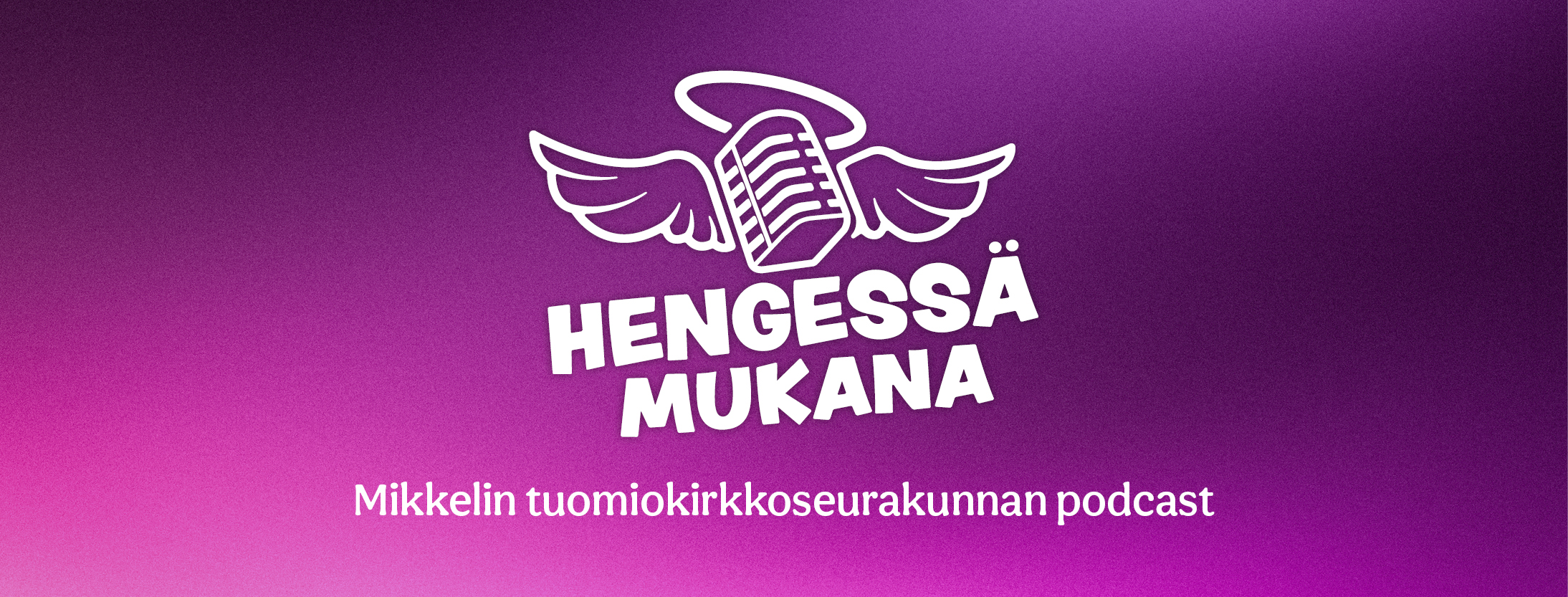 Kuvabanneri, jossa Hengessä mukana -podcastin logo ja teksti Mikkelin tuomiokirkkoseurakunnan podcast.